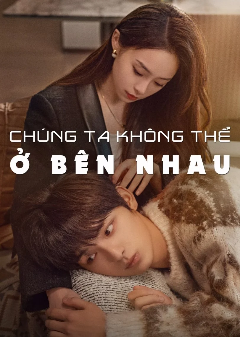 Poster phim Chúng Ta Không Thể Ở Bên Nhau